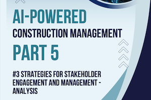 AI-Powered Construction Management Part 5: Stakeholders – Chapter 3
